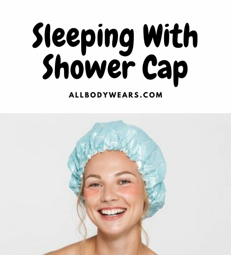 sleeping-with-shower-cap-pros-and-cons-allbodywears